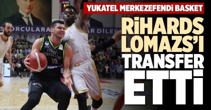YUKATEL MERKEZEFENDİ BASKET RİHARDS LOMAZS’I TRANSFER ETTİ