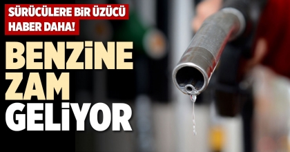 BENZİNE ZAM GELİYOR