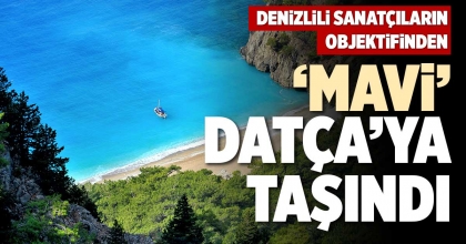 ‘MAVİ’ DATÇA’YA TAŞINDI