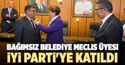 BAĞIMSIZ BELEDİYE MECLİS ÜYESİ, İYİ PARTİ'YE KATILDI