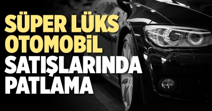 SÜPER LÜKS OTOMOBİL SATIŞLARINDA PATLAMA
