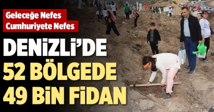 DENİZLİ’DE 52 BÖLGEDE 49 BİN FİDAN