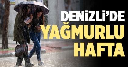 DENİZLİ’DE YAĞMURLU HAFTA