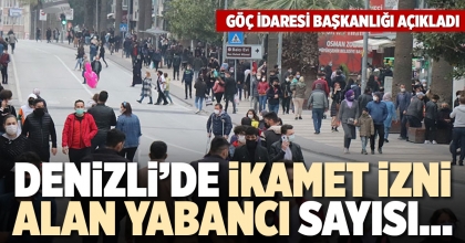 DENİZLİ’DE İKAMET İZNİ ALAN YABANCI SAYISI…