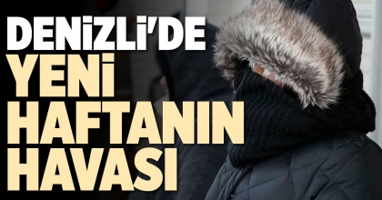 DENİZLİ'DE YENİ HAFTANIN HAVASI