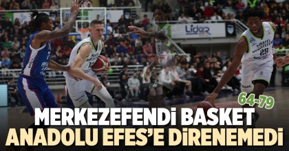 MERKEZEFENDİ BASKET, ANADOLU EFES’E DİRENEMEDİ (64-79)