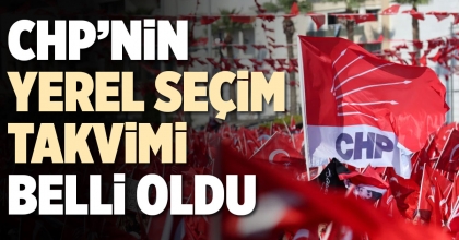 CHP’NİN YEREL SEÇİM TAKVİMİ BELLİ OLDU