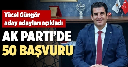 AK PARTİ’DE 50 BAŞVURU