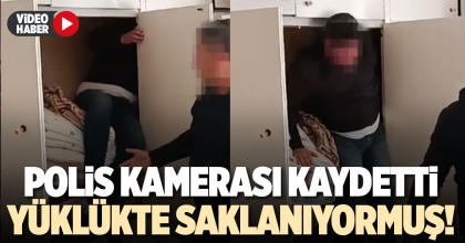 POLİS KAMERASI KAYDETTİ, YÜKLÜKTE SAKLANIYORMUŞ!