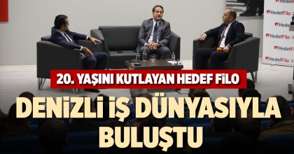 20. YAŞINI KUTLAYAN HEDEF FİLO; DENİZLİ İŞ DÜNYASIYLA BULUŞTU