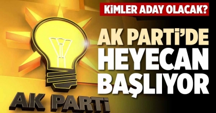 AK PARTİ’DE HEYECAN BAŞLIYOR