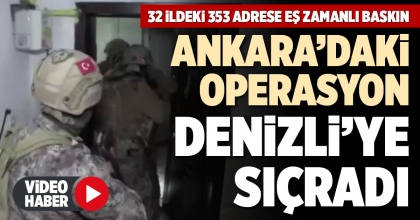 ANKARA’DAKİ OPERASYON DENİZLİ’YE SIÇRADI