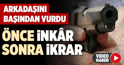 ARKADAŞINI BAŞINDAN VURDU