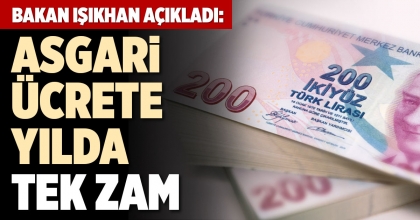 BAKAN IŞIKHAN AÇIKLADI: ASGARİ ÜCRETE YILDA TEK ZAM