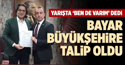BAYAR, BÜYÜKŞEHİRE TALİP OLDU