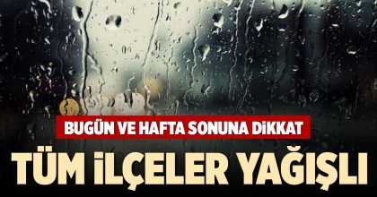 BUGÜN VE HAFTA SONUNA DİKKAT