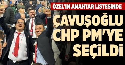 ÇAVUŞOĞLU CHP PM'YE SEÇİLDİ
