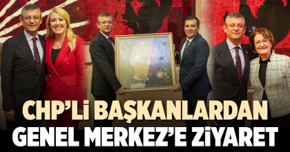 CHP’Lİ BAŞKANLARDAN GENEL MERKEZ’E ZİYARET