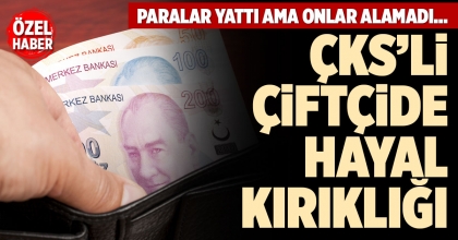 ÇKS’Lİ ÇİFTÇİDE HAYAL KIRIKLIĞI