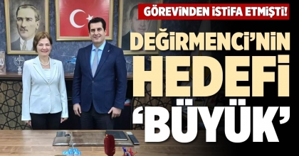 DEĞİRMENCİ’NİN HEDEFİ ‘BÜYÜK’