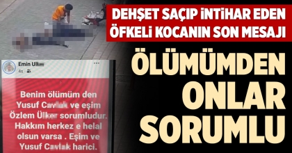 DEHŞET SAÇIP İNTİHAR EDEN ÖFKELİ KOCANIN SON MESAJI