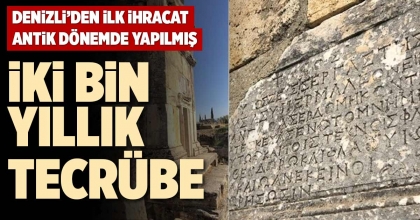 DENİZLİ’DEN İLK İHRACAT ANTİK DÖNEMDE YAPILMIŞ