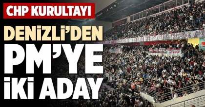 DENİZLİ’DEN PM’YE İKİ ADAY