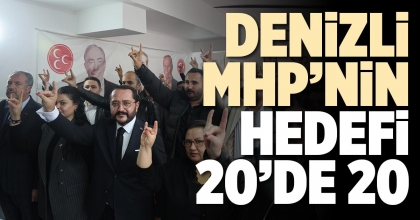 DENİZLİ MHP’NİN HEDEFİ 20’DE 20