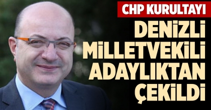 DENİZLİ MİLLETVEKİLİ ADAYLIKTAN ÇEKİLDİ