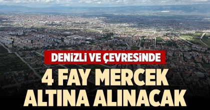 DENİZLİ VE ÇEVRESİNDE 4 FAY MERCEK ALTINA ALINACAK