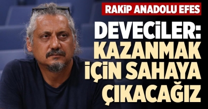 DEVECİLER: KAZANMAK İÇİN SAHAYA ÇIKACAĞIZ