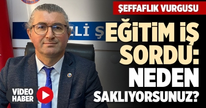EĞİTİM İŞ SORDU: NEDEN SAKLIYORSUNUZ?