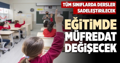 EĞİTİMDE MÜFREDAT DEĞİŞECEK