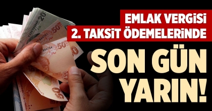 EMLAK VERGİSİ 2. TAKSİT ÖDEMELERİNDE SON GÜN YARIN!