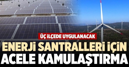ENERJİ SANTRALLERİ İÇİN ACELE KAMULAŞTIRMA