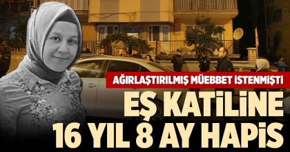EŞ KATİLİNE 16 YIL 8 AY HAPİS