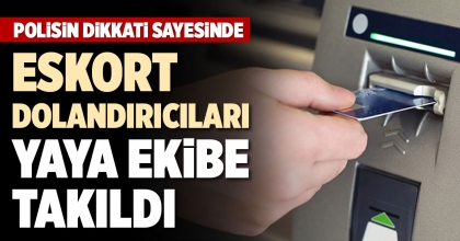 ESKORT DOLANDIRICILARI YAYA EKİBE TAKILDI