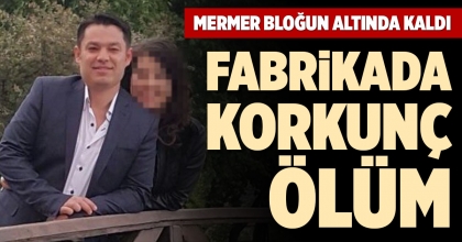 FABRİKADA KORKUNÇ ÖLÜM