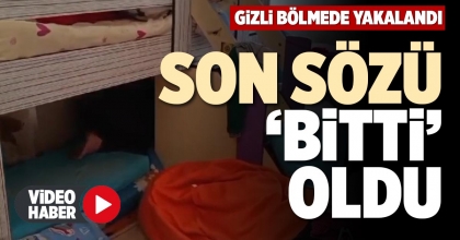 GİZLİ BÖLMEDE YAKALANDI