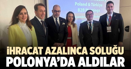 İHRACAT AZALINCA SOLUĞU POLONYA’DA ALDILAR
