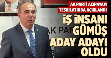 İŞ İNSANI GÜMÜŞ ADAY ADAYI OLDU