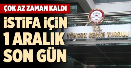 İSTİFA İÇİN 1 ARALIK SON GÜN