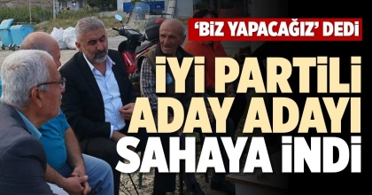 İYİ PARTİLİ ADAY ADAYI SAHAYA İNDİ