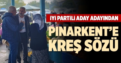 İYİ PARTİLİ ADAY ADAYINDAN PINARKENT’E KREŞ SÖZÜ