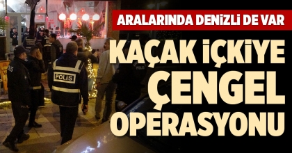 KAÇAK İÇKİYE ÇENGEL OPERASYONU