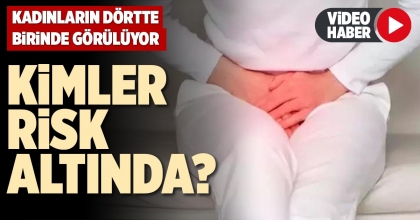 KADINLARIN DÖRTTE BİRİNDE GÖRÜLÜYOR