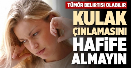KULAK ÇINLAMASINI HAFİFE ALMAYIN