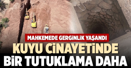 KUYU CİNAYETİNDE BİR TUTUKLAMA DAHA
