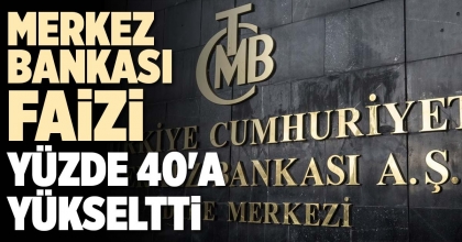 MERKEZ BANKASI FAİZİ YÜZDE 40'A YÜKSELTTİ