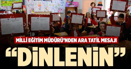 MİLLİ EĞİTİM MÜDÜRÜ’NDEN ARA TATİL MESAJI